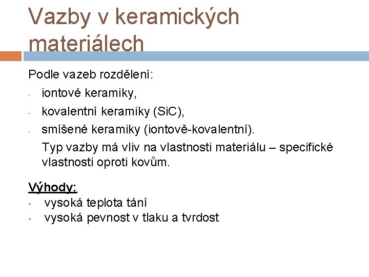 Vazby v keramických materiálech Podle vazeb rozdělení: - iontové keramiky, - kovalentní keramiky (Si.