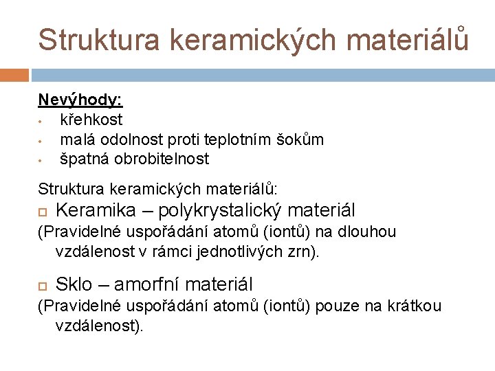 Struktura keramických materiálů Nevýhody: • křehkost • malá odolnost proti teplotním šokům • špatná