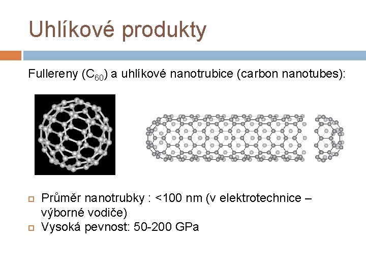 Uhlíkové produkty Fullereny (C 60) a uhlíkové nanotrubice (carbon nanotubes): Průměr nanotrubky : <100