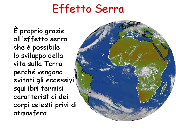 Effetto Serra È proprio grazie all'effetto serra che è possibile lo sviluppo della vita