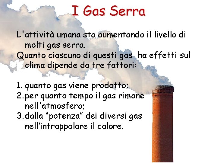 I Gas Serra L'attività umana sta aumentando il livello di molti gas serra. Quanto