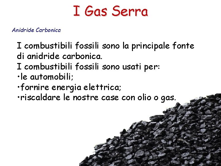 I Gas Serra Anidride Carbonica I combustibili fossili sono la principale fonte di anidride