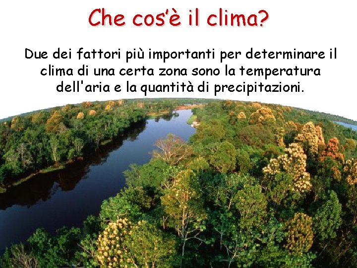 Che cos’è il clima? Due dei fattori più importanti per determinare il clima di