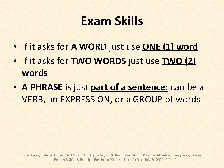 Exam Skills • If it asks for A WORD just use ONE (1) word