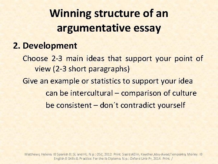 Winning structure of an argumentative essay 2. Development Choose 2 -3 main ideas that