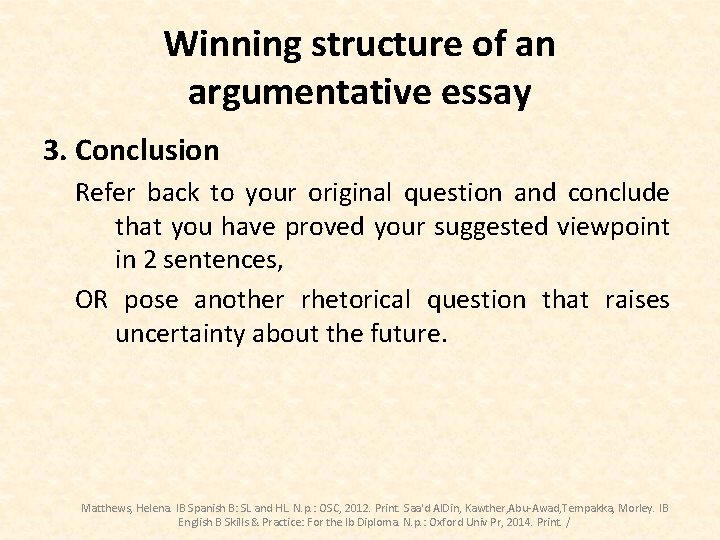 Winning structure of an argumentative essay 3. Conclusion Refer back to your original question