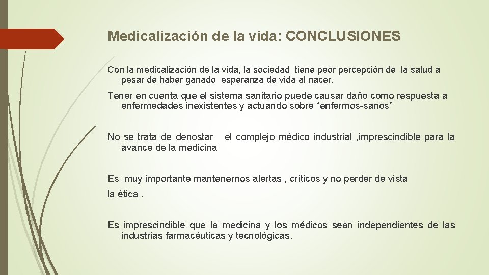 Medicalización de la vida: CONCLUSIONES Con la medicalización de la vida, la sociedad tiene