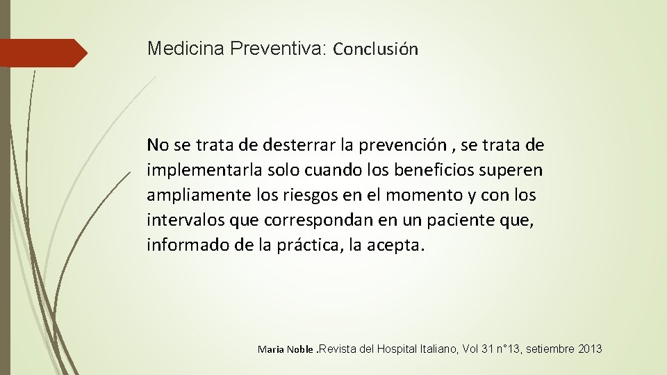 Medicina Preventiva: Conclusión No se trata de desterrar la prevención , se trata de