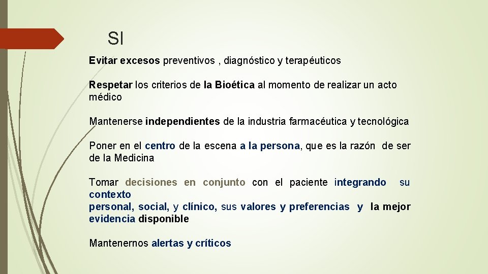 SI Evitar excesos preventivos , diagnóstico y terapéuticos Respetar los criterios de la Bioética