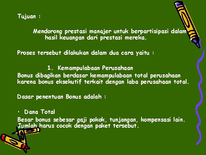Tujuan : Mendorong prestasi manajer untuk berpartisipasi dalam hasil keuangan dari prestasi mereka. Proses
