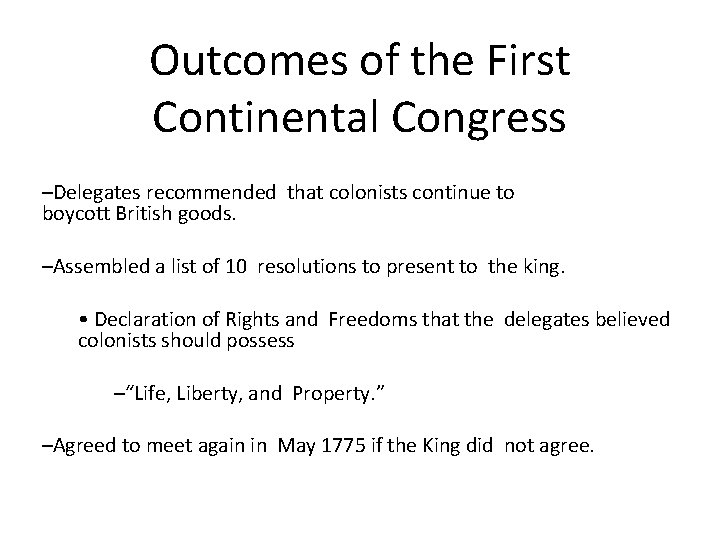 Outcomes of the First Continental Congress –Delegates recommended that colonists continue to boycott British