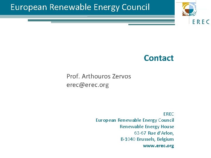 European Renewable Energy Council Contact Prof. Arthouros Zervos erec@erec. org EREC European Renewable Energy European Renewable Energy Council Contact Prof. Arthouros Zervos erec@erec. org EREC European Renewable Energy