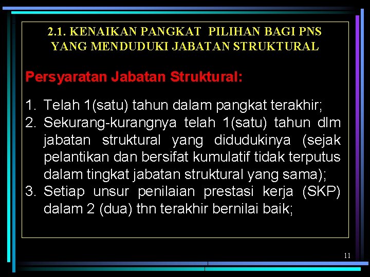 2. 1. KENAIKAN PANGKAT PILIHAN BAGI PNS YANG MENDUDUKI JABATAN STRUKTURAL Persyaratan Jabatan Struktural: