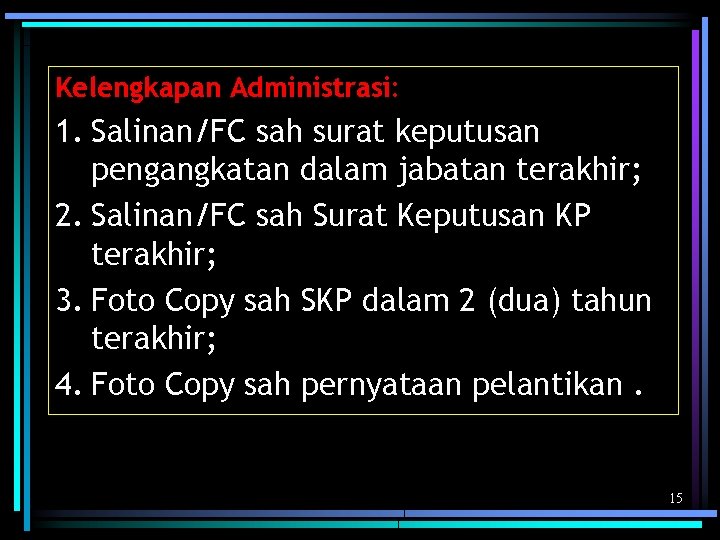 Kelengkapan Administrasi: 1. Salinan/FC sah surat keputusan pengangkatan dalam jabatan terakhir; 2. Salinan/FC sah