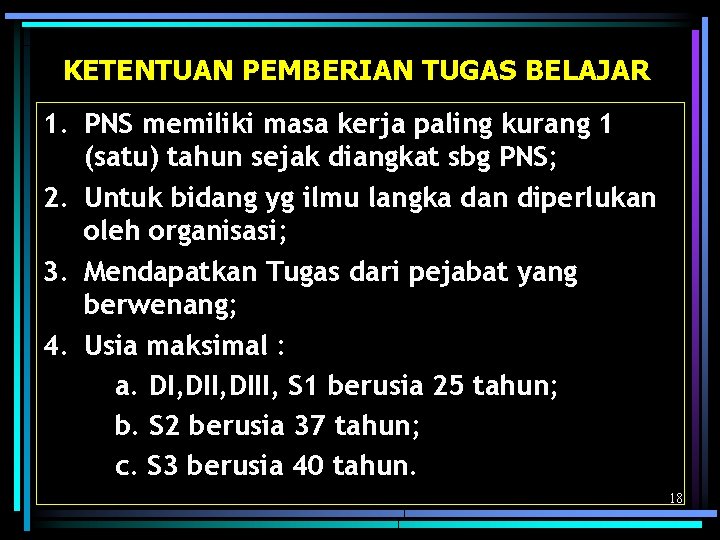 KETENTUAN PEMBERIAN TUGAS BELAJAR 1. PNS memiliki masa kerja paling kurang 1 (satu) tahun