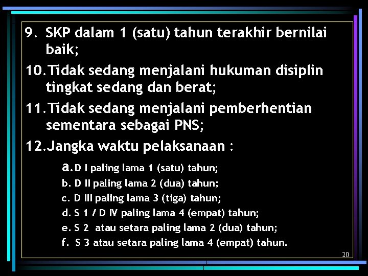 9. SKP dalam 1 (satu) tahun terakhir bernilai baik; 10. Tidak sedang menjalani hukuman