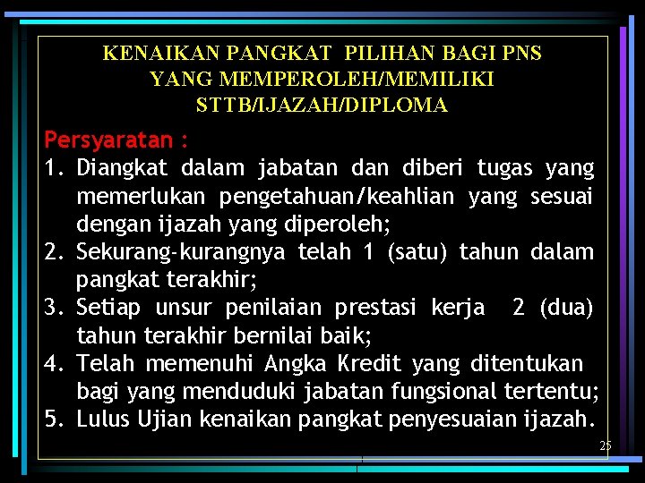 KENAIKAN PANGKAT PILIHAN BAGI PNS YANG MEMPEROLEH/MEMILIKI STTB/IJAZAH/DIPLOMA Persyaratan : 1. Diangkat dalam jabatan