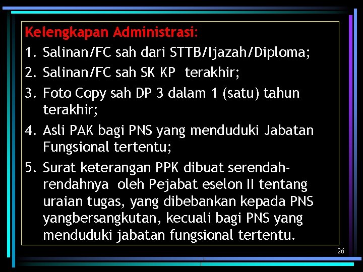 Kelengkapan Administrasi: 1. Salinan/FC sah dari STTB/Ijazah/Diploma; 2. Salinan/FC sah SK KP terakhir; 3.