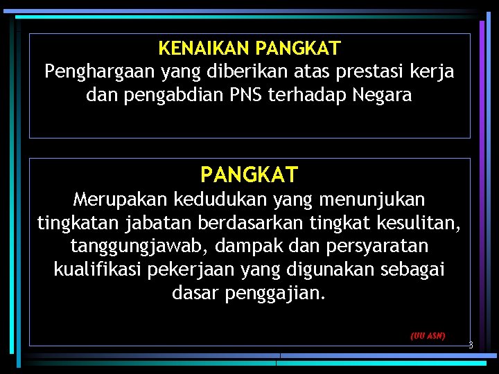 KENAIKAN PANGKAT Penghargaan yang diberikan atas prestasi kerja dan pengabdian PNS terhadap Negara PANGKAT