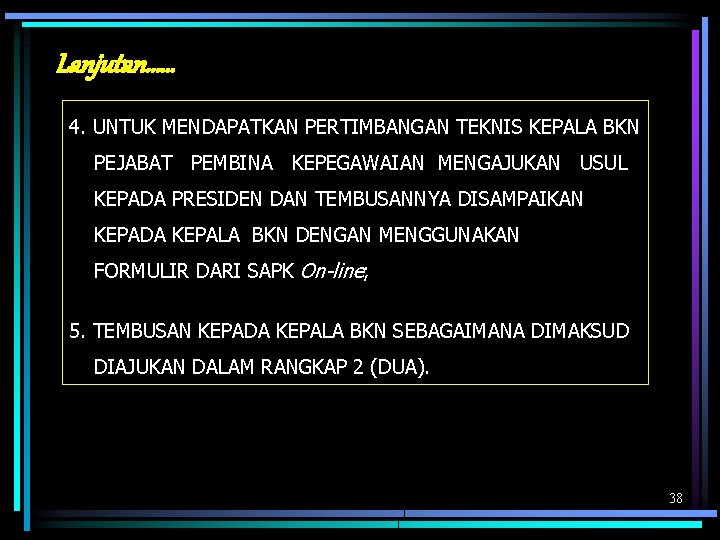 Lanjutan…… 4. UNTUK MENDAPATKAN PERTIMBANGAN TEKNIS KEPALA BKN PEJABAT PEMBINA KEPEGAWAIAN MENGAJUKAN USUL KEPADA