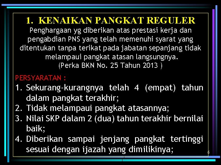 1. KENAIKAN PANGKAT REGULER Penghargaan yg diberikan atas prestasi kerja dan pengabdian PNS yang