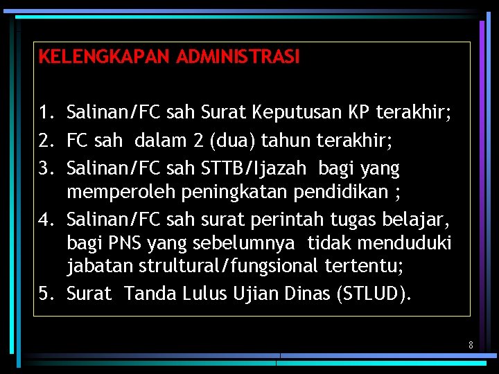 KELENGKAPAN ADMINISTRASI 1. Salinan/FC sah Surat Keputusan KP terakhir; 2. FC sah dalam 2