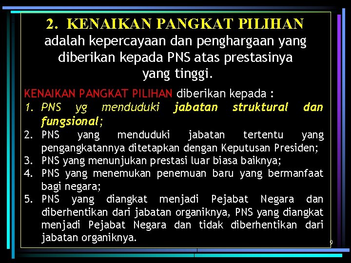 2. KENAIKAN PANGKAT PILIHAN adalah kepercayaan dan penghargaan yang diberikan kepada PNS atas prestasinya