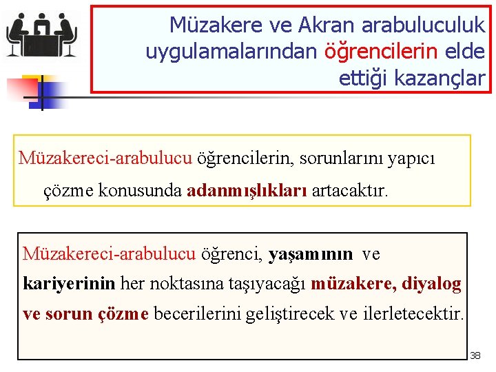 Müzakere ve Akran arabuluculuk uygulamalarından öğrencilerin elde ettiği kazançlar Müzakereci-arabulucu öğrencilerin, sorunlarını yapıcı çözme