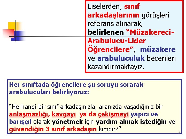 Liselerden, sınıf arkadaşlarının görüşleri referans alınarak, belirlenen “Müzakereci. Arabulucu-Lider Öğrencilere”, müzakere ve arabuluculuk becerileri