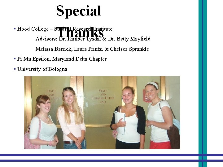 Special Thanks § Hood College – Student Research Institute Advisors: Dr. Kimber Tysdal &
