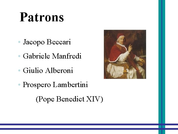 Patrons • Jacopo Beccari • Gabriele Manfredi • Giulio Alberoni • Prospero Lambertini (Pope