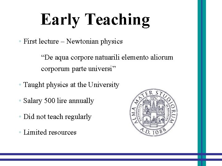 Early Teaching • First lecture – Newtonian physics “De aqua corpore natuarili elemento aliorum