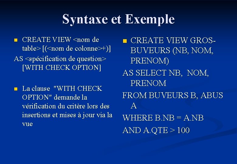 Syntaxe et Exemple CREATE VIEW <nom de table> [(<nom de colonne>+)] AS <spécification de