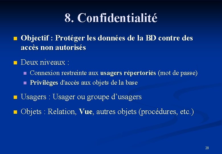 8. Confidentialité n Objectif : Protéger les données de la BD contre des accès