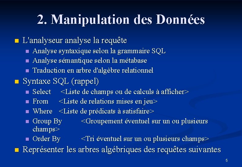 2. Manipulation des Données n L'analyseur analyse la requête n n Syntaxe SQL (rappel)