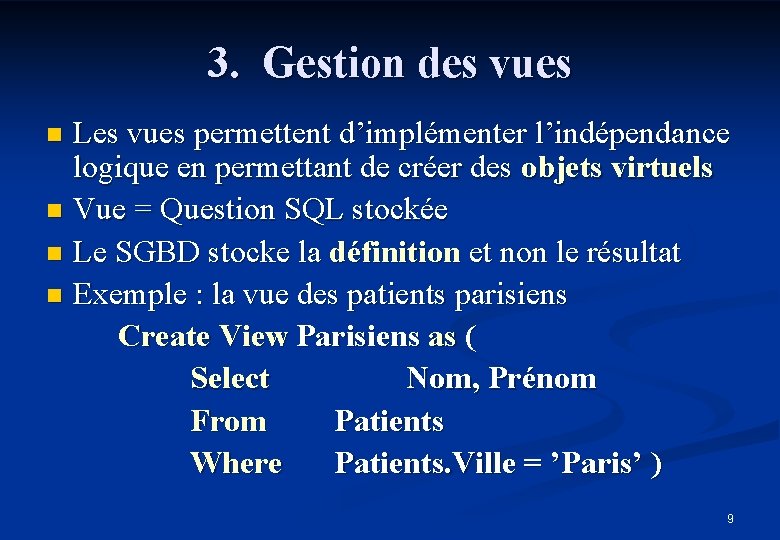 3. Gestion des vues Les vues permettent d’implémenter l’indépendance logique en permettant de créer