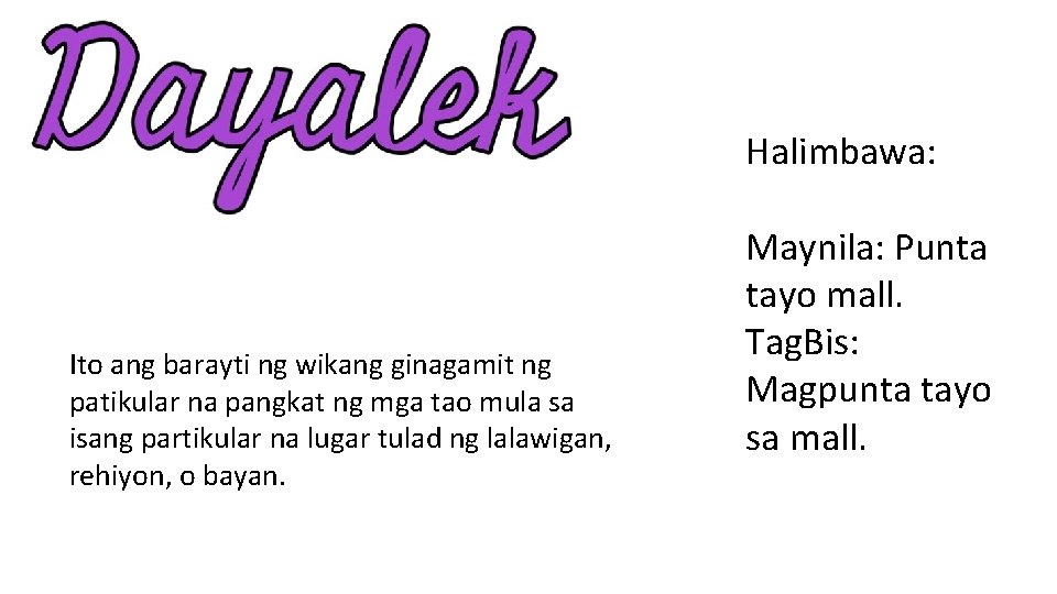 Halimbawa: Ito ang barayti ng wikang ginagamit ng patikular na pangkat ng mga tao