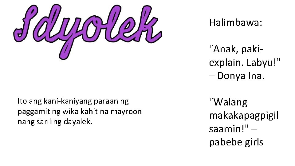 Halimbawa: "Anak, pakiexplain. Labyu!" – Donya Ina. Ito ang kani-kaniyang paraan ng paggamit ng