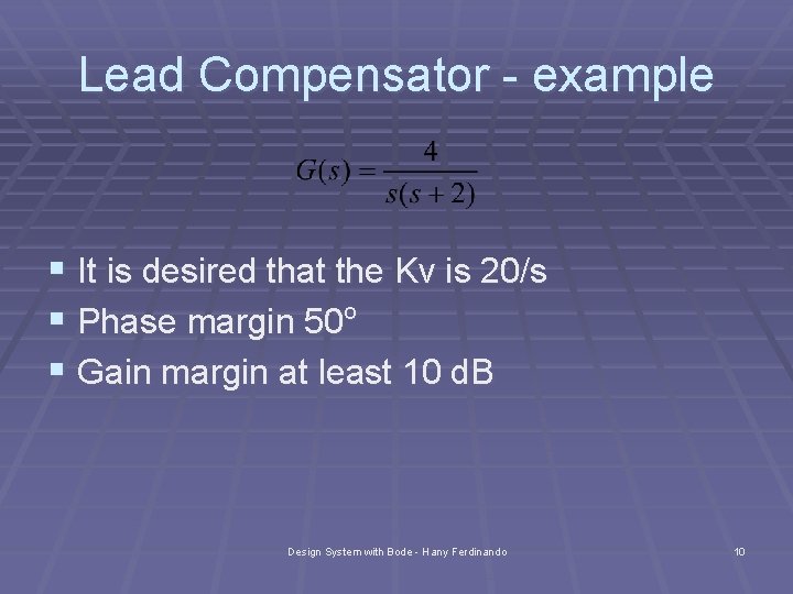 Lead Compensator - example § It is desired that the Kv is 20/s §