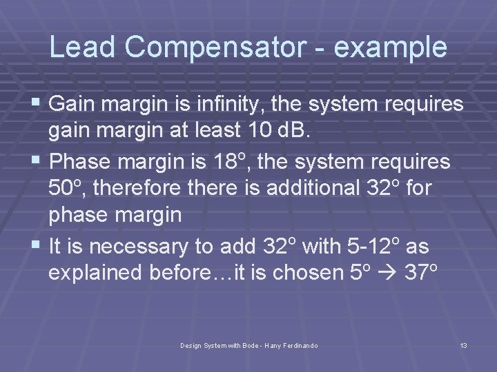 Lead Compensator - example § Gain margin is infinity, the system requires gain margin