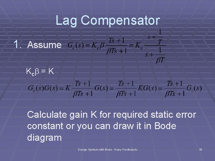 Lag Compensator 1. Assume Kcb = K Calculate gain K for required static error