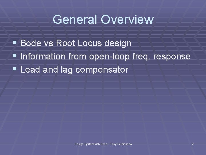 General Overview § Bode vs Root Locus design § Information from open-loop freq. response