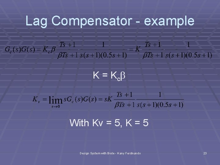 Lag Compensator - example K = Kcb With Kv = 5, K = 5