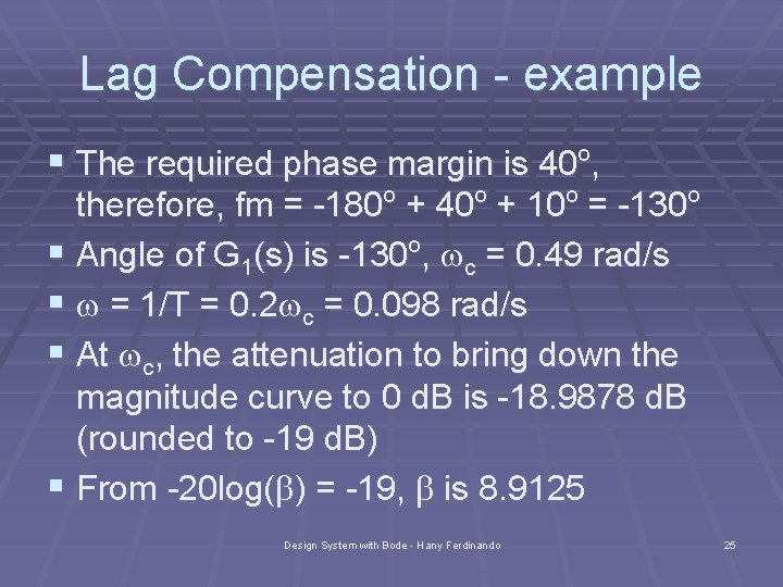 Lag Compensation - example § The required phase margin is 40 , o therefore,