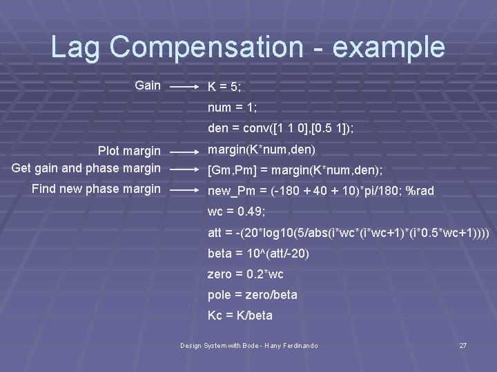 Lag Compensation - example Gain K = 5; num = 1; den = conv([1