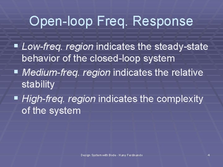 Open-loop Freq. Response § Low-freq. region indicates the steady-state behavior of the closed-loop system