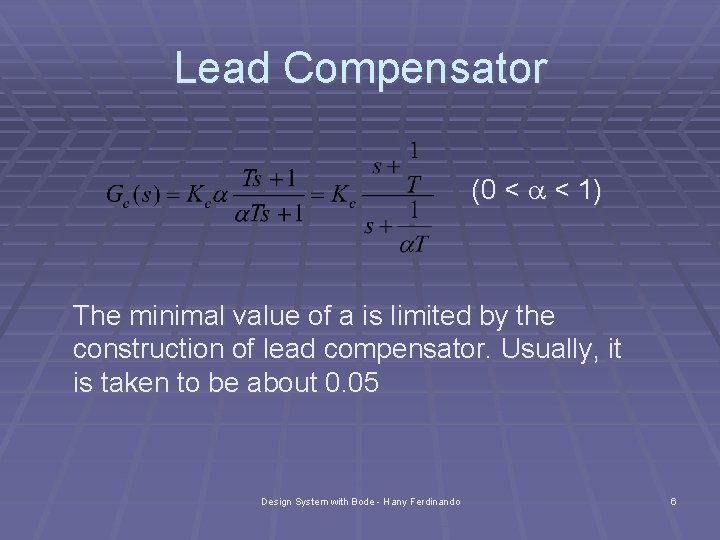 Lead Compensator (0 < a < 1) The minimal value of a is limited