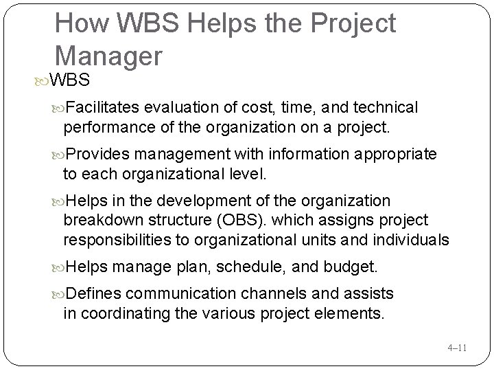 How WBS Helps the Project Manager WBS Facilitates evaluation of cost, time, and technical