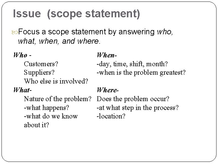  Focus a scope statement by answering who, what, when, and where. Who Customers?