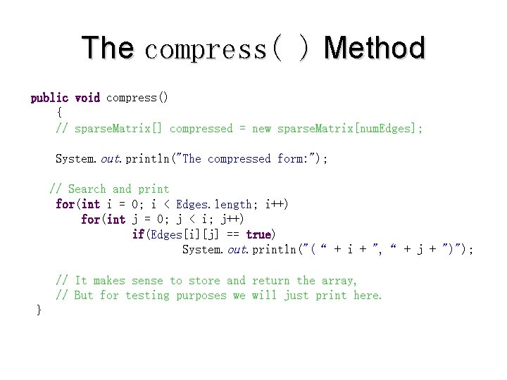 The compress( ) Method public void compress() { // sparse. Matrix[] compressed = new